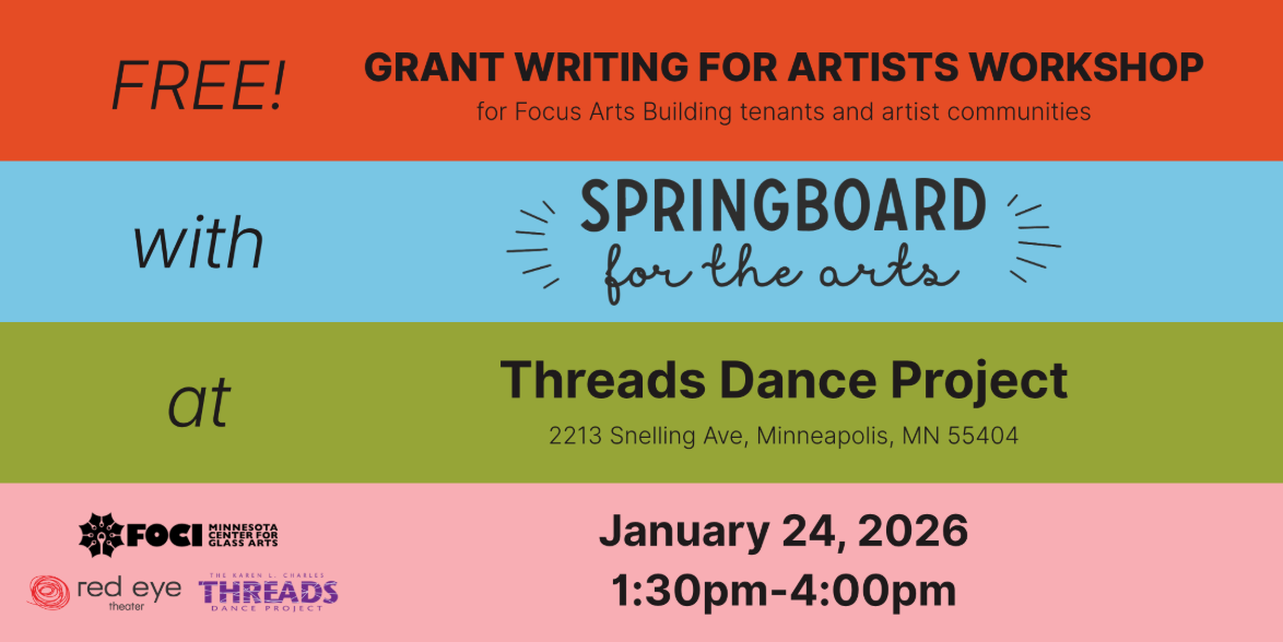 Free Grant Writing For Artists Workshop for Focus Arts Building Tenants and Artist Communities with Springboard for the Arts at Threads Dance Project, 2213 Snelling Ave, Minneapolis, MN 55404 January 24, 2026 1:30-4:00pm
